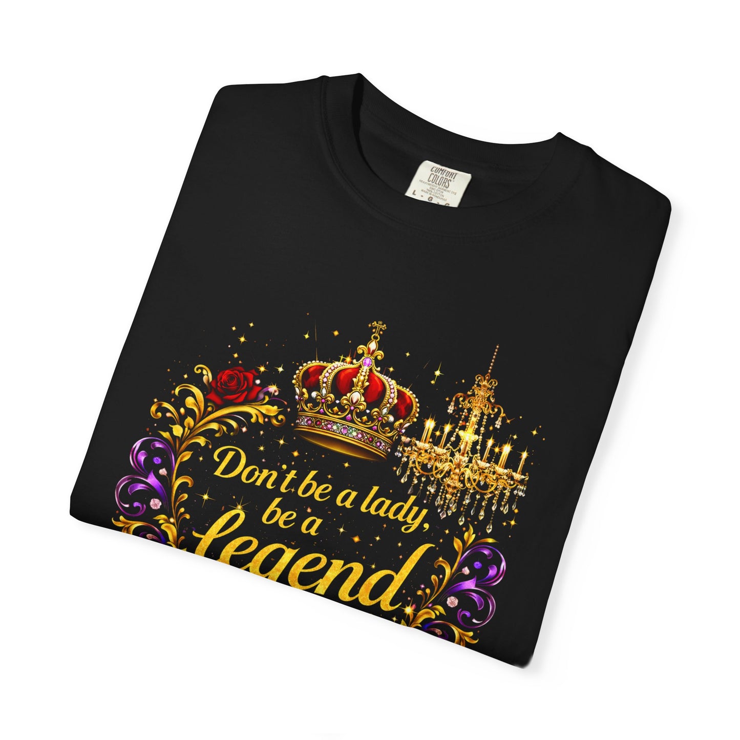Legend Crown T-Shirt — "Don't Be A Lady, Be A Legend" Floral Graphic Tee