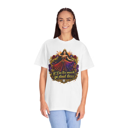 If I’m Too Much Go Find Less — Regal Woman Graphic T-Shirt
