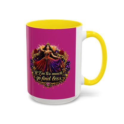 Coffee Mug — 'If I'm Too Much, Go Find Less' Brunette