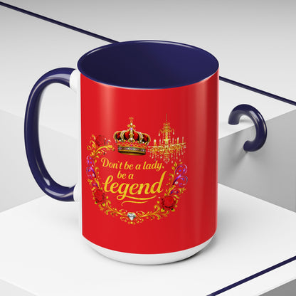 Don't Be a Lady Be a Legend Coffee Mug