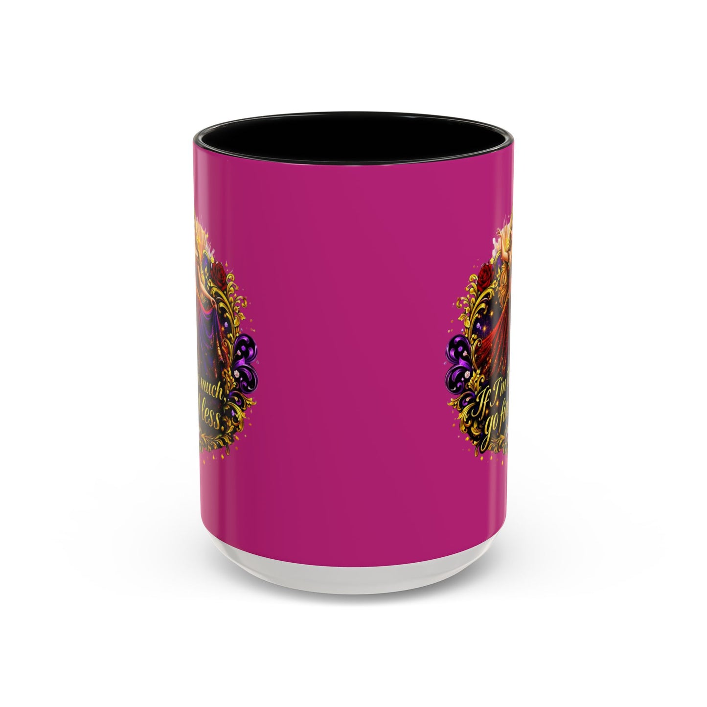 If I'm Too Much Go Find Less Mug — Bold Feminine Coffee Cup Blonde