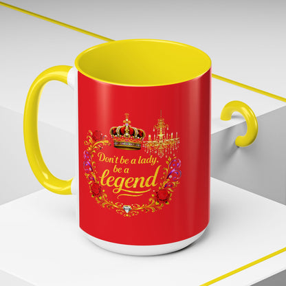 Don't Be a Lady Be a Legend Coffee Mug