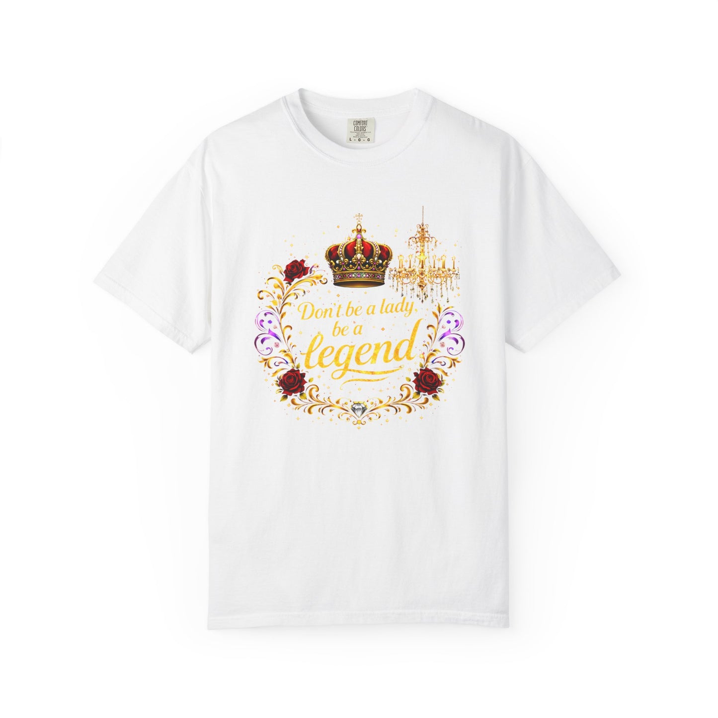 Legend Crown T-Shirt — "Don't Be A Lady, Be A Legend" Floral Graphic Tee