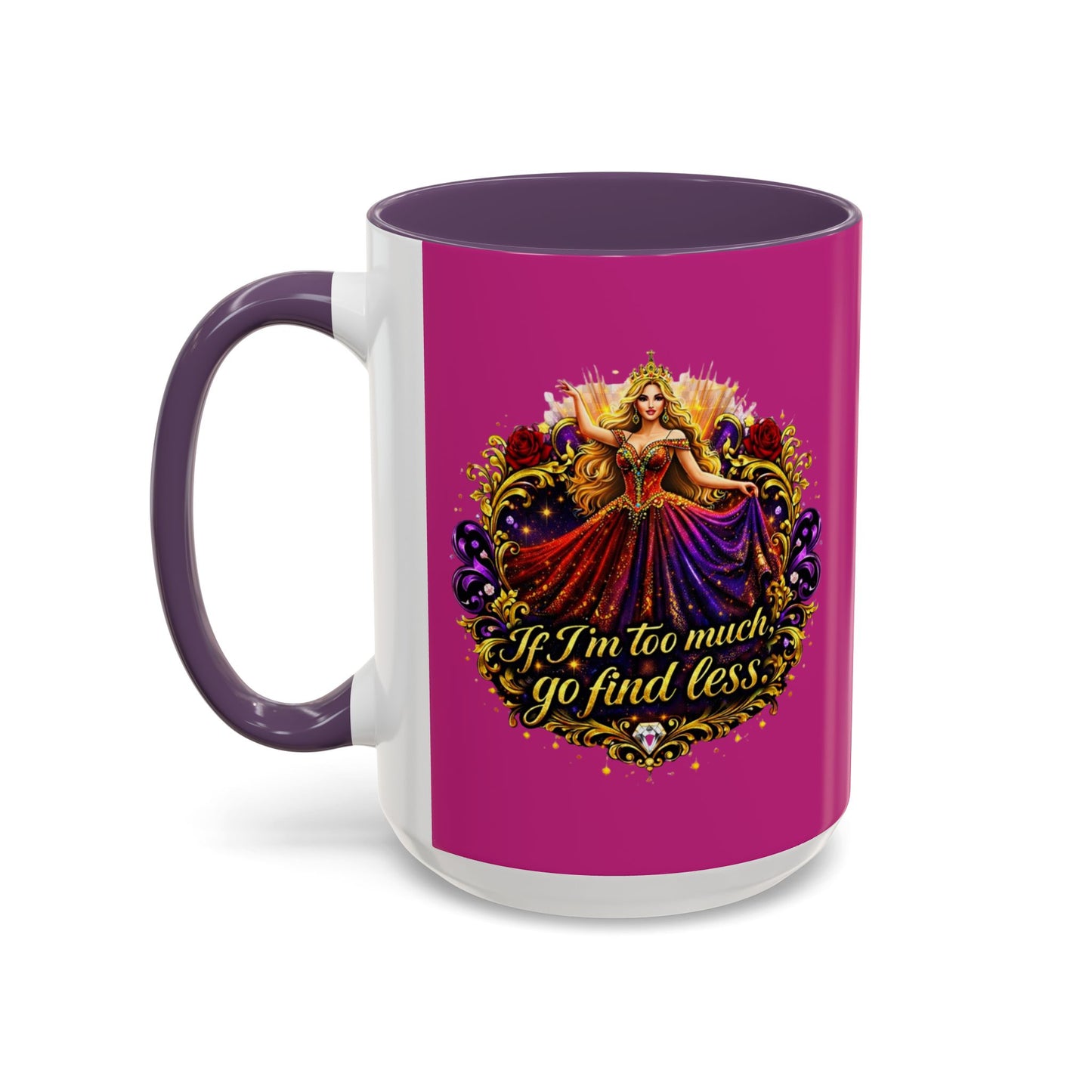 If I'm Too Much Go Find Less Mug — Bold Feminine Coffee Cup Blonde