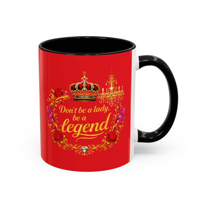 Don't Be a Lady Be a Legend Coffee Mug