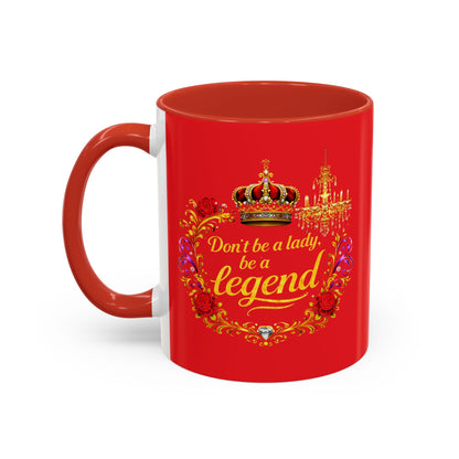 Don't Be a Lady Be a Legend Coffee Mug
