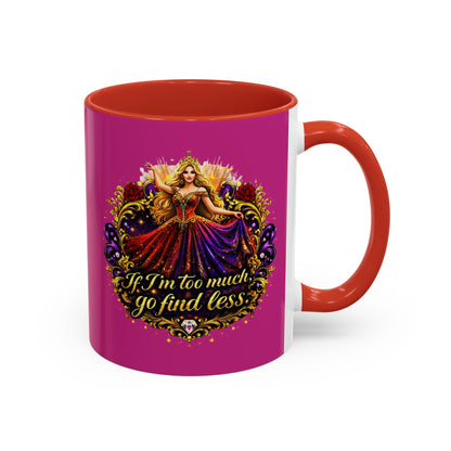 If I'm Too Much Go Find Less Mug — Bold Feminine Coffee Cup Blonde