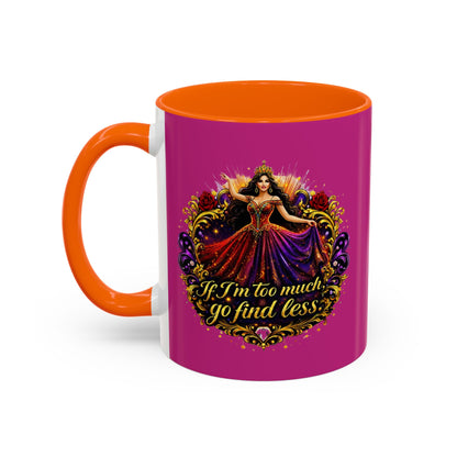 Coffee Mug — 'If I'm Too Much, Go Find Less' Brunette