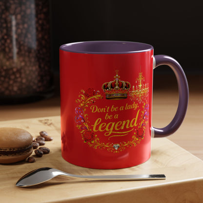 Don't Be a Lady Be a Legend Coffee Mug