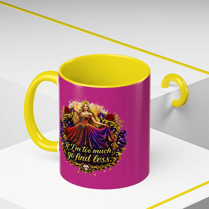 If I'm Too Much Go Find Less Mug — Bold Feminine Coffee Cup Blonde