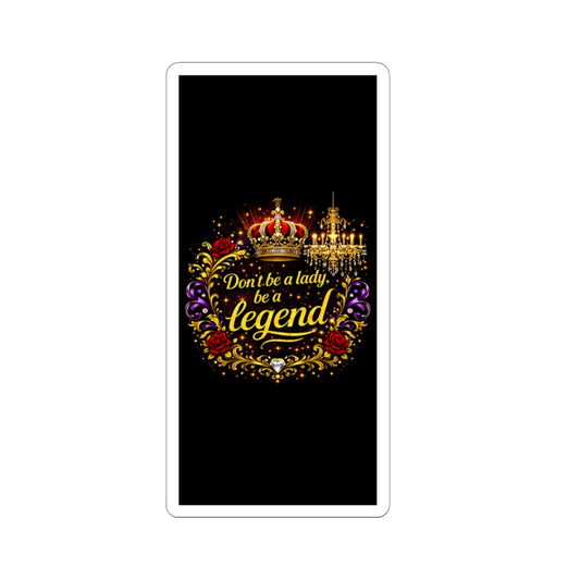 Kiss-Cut Sticker — "Don't be a lady, be a legend" Crown Floral Laptop Decal