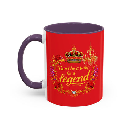 Don't Be a Lady Be a Legend Coffee Mug