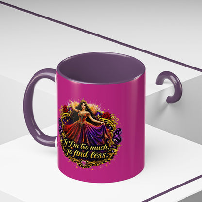 Coffee Mug — 'If I'm Too Much, Go Find Less' Brunette