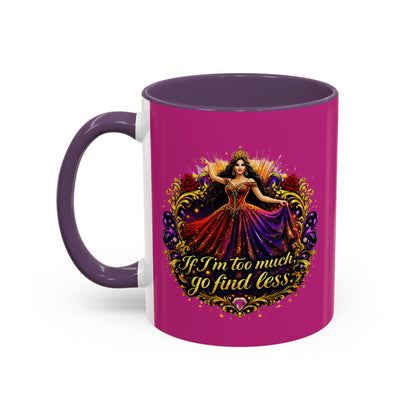 Coffee Mug — 'If I'm Too Much, Go Find Less' Brunette