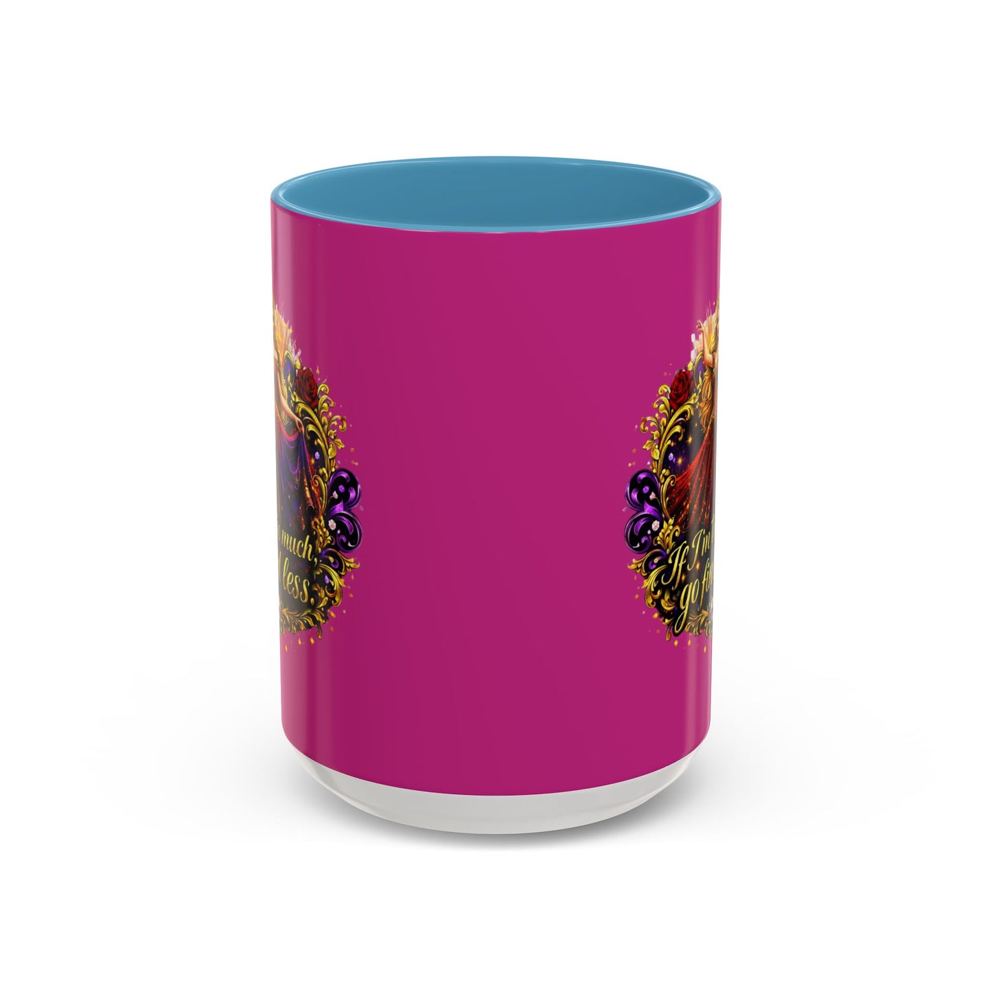 If I'm Too Much Go Find Less Mug — Bold Feminine Coffee Cup Blonde