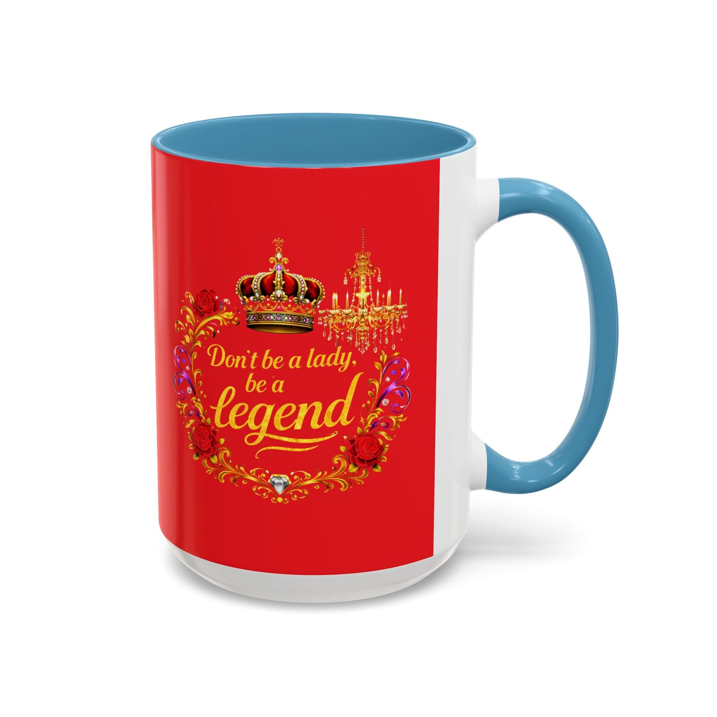 Don't Be a Lady Be a Legend Coffee Mug