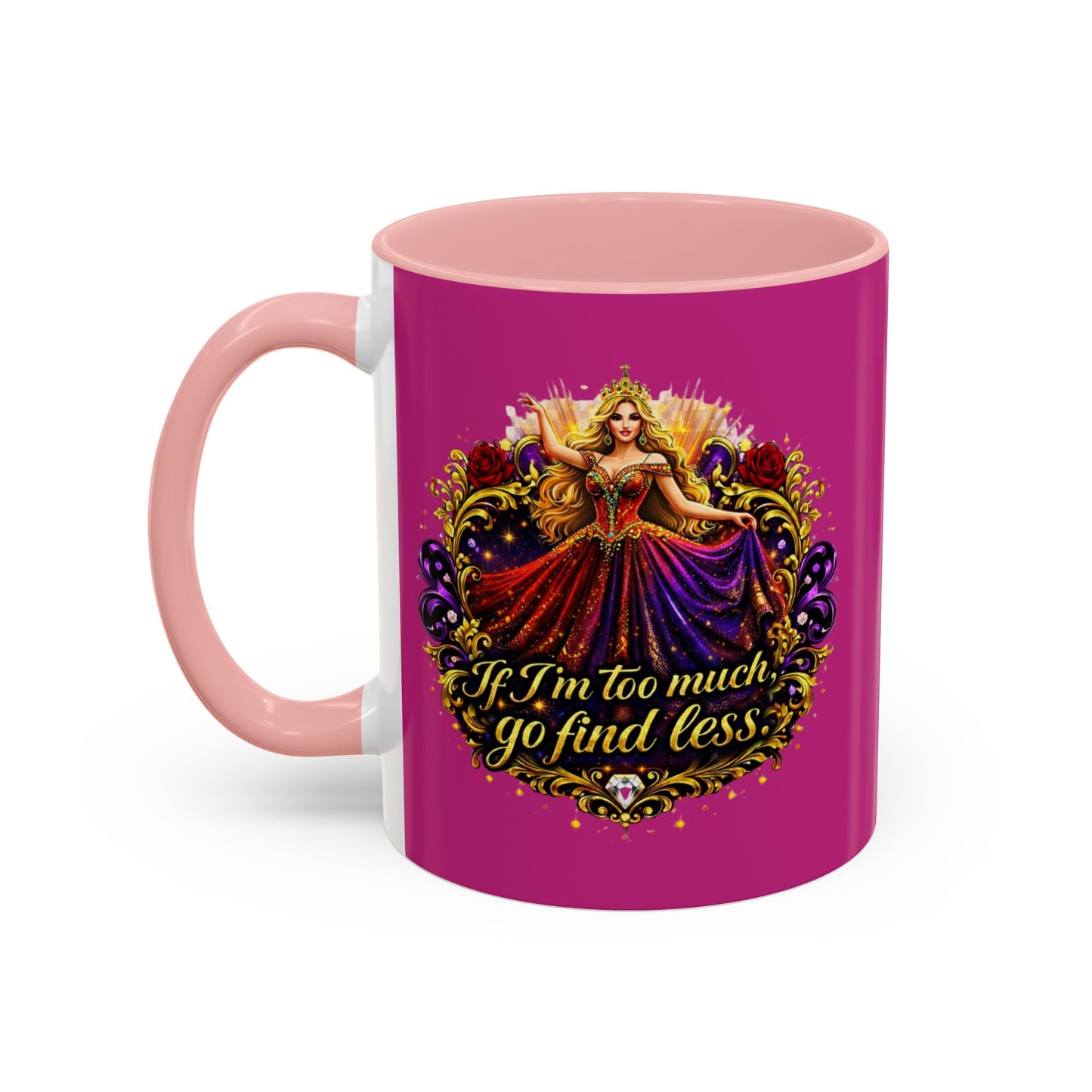 If I'm Too Much Go Find Less Mug — Bold Feminine Coffee Cup Blonde