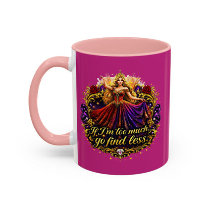 If I'm Too Much Go Find Less Mug — Bold Feminine Coffee Cup Blonde