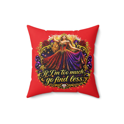 Square Pillow — 'If I'm Too Much, Go Find Less' Regal Red Decorative Pillow Blonde