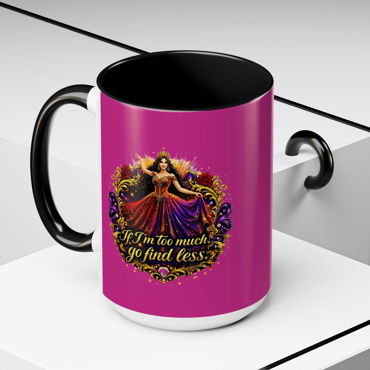 Coffee Mug — 'If I'm Too Much, Go Find Less' Brunette