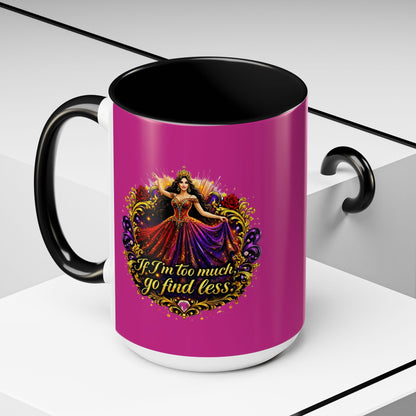 Coffee Mug — 'If I'm Too Much, Go Find Less' Brunette