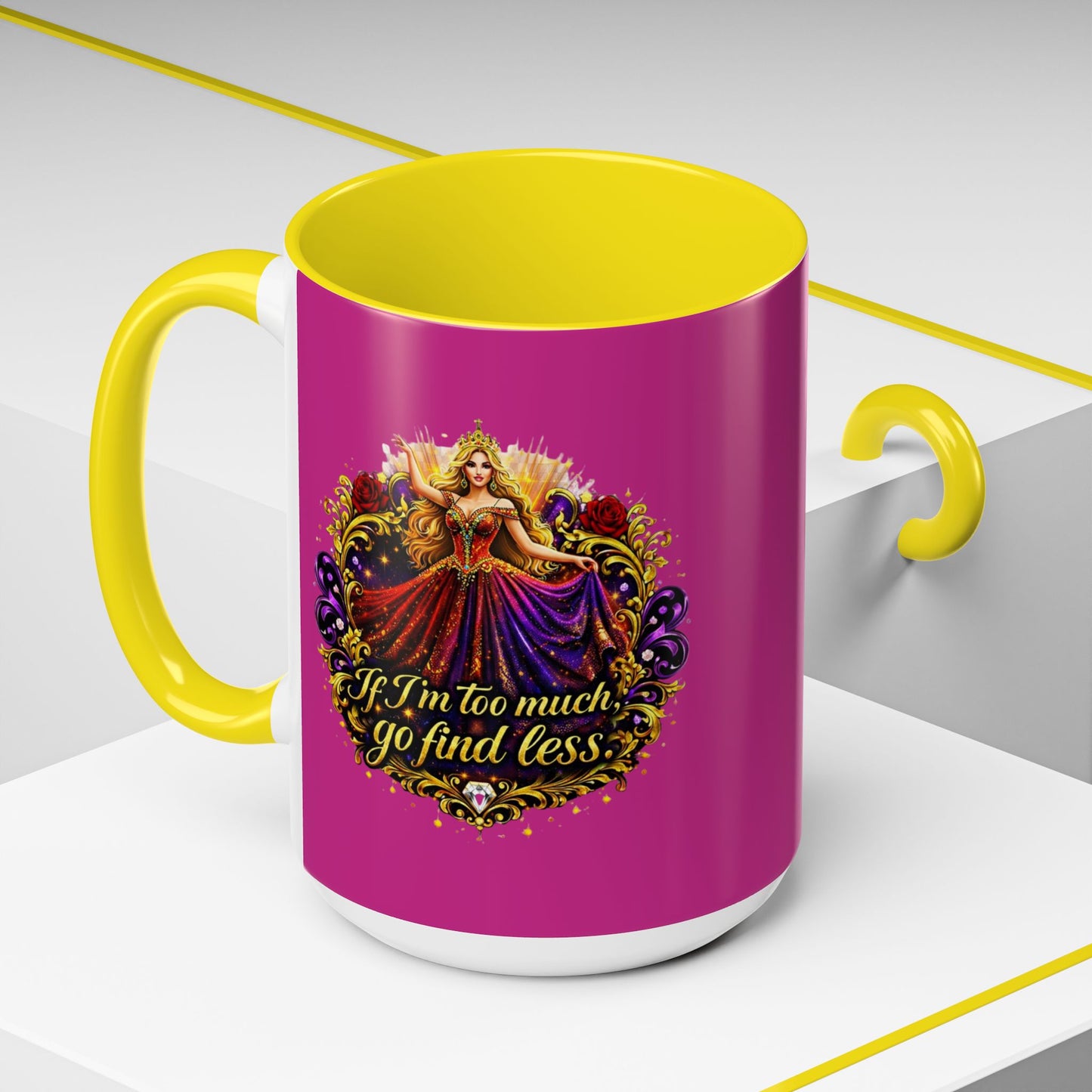 If I'm Too Much Go Find Less Mug — Bold Feminine Coffee Cup Blonde