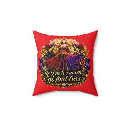 Square Pillow — 'If I'm Too Much, Go Find Less' Regal Red Decorative Pillow Blonde