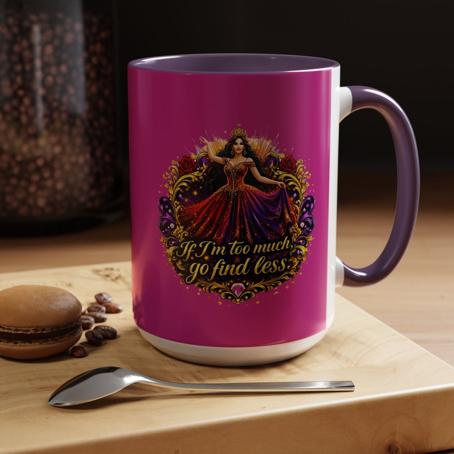 Coffee Mug — 'If I'm Too Much, Go Find Less' Brunette