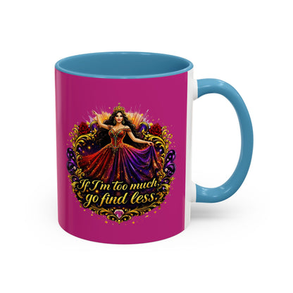 Coffee Mug — 'If I'm Too Much, Go Find Less' Brunette