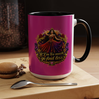 Coffee Mug — 'If I'm Too Much, Go Find Less' Brunette