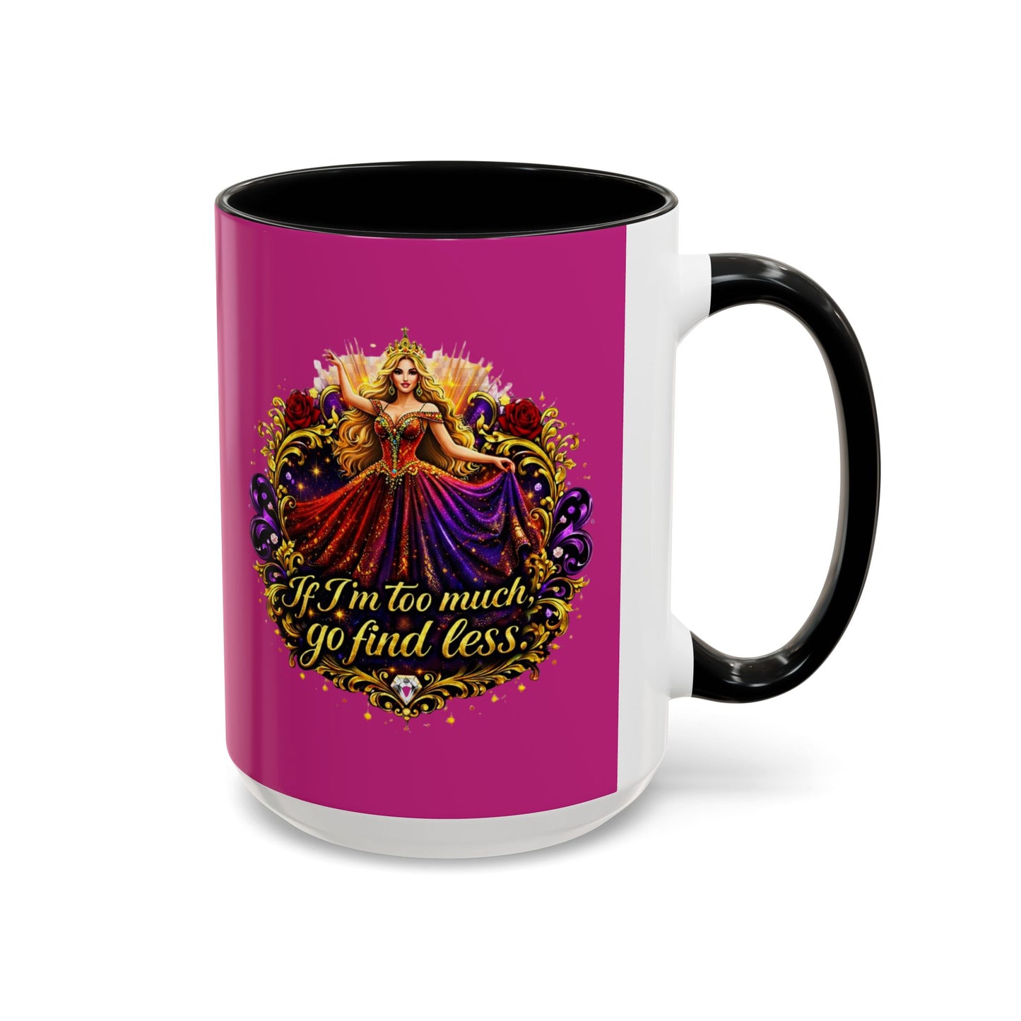 If I'm Too Much Go Find Less Mug — Bold Feminine Coffee Cup Blonde