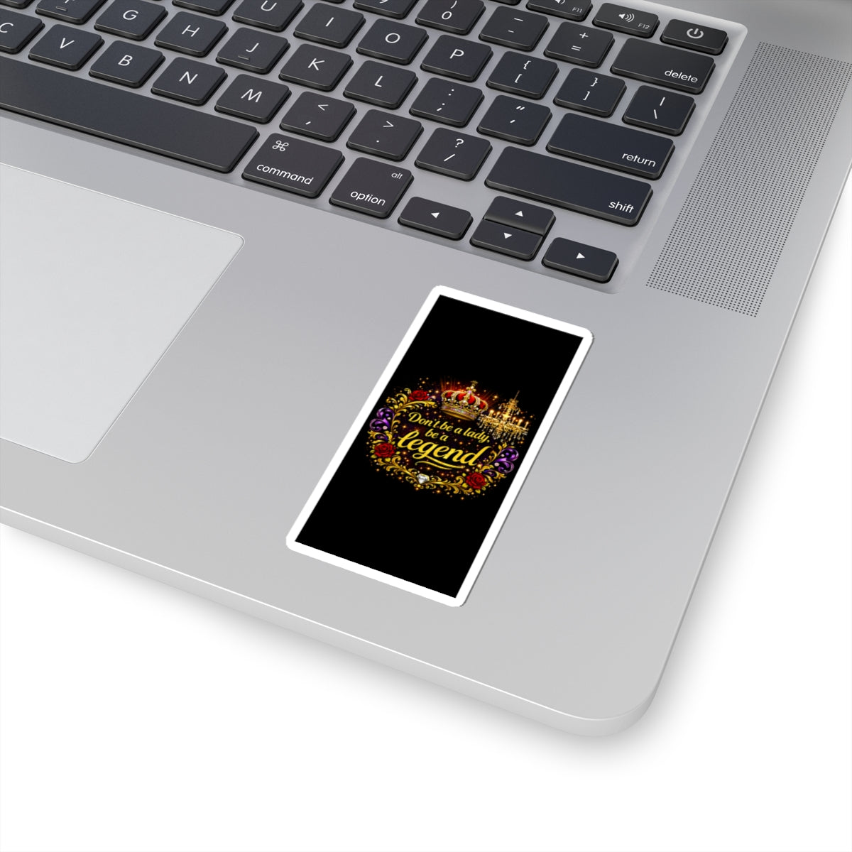 Kiss-Cut Sticker — "Don't be a lady, be a legend" Crown Floral Laptop Decal
