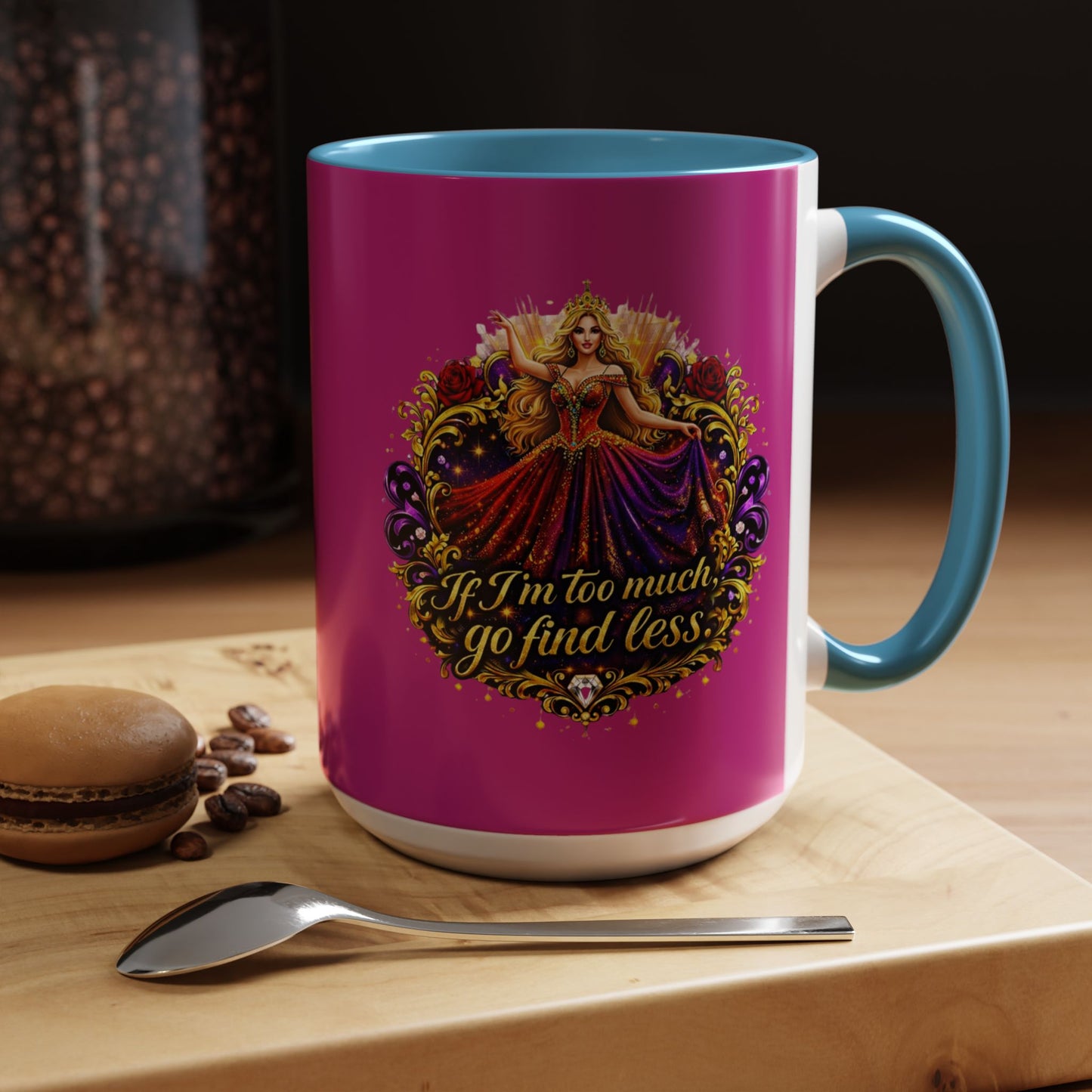 If I'm Too Much Go Find Less Mug — Bold Feminine Coffee Cup Blonde