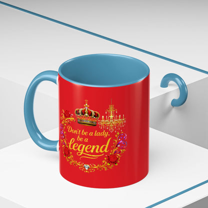 Don't Be a Lady Be a Legend Coffee Mug