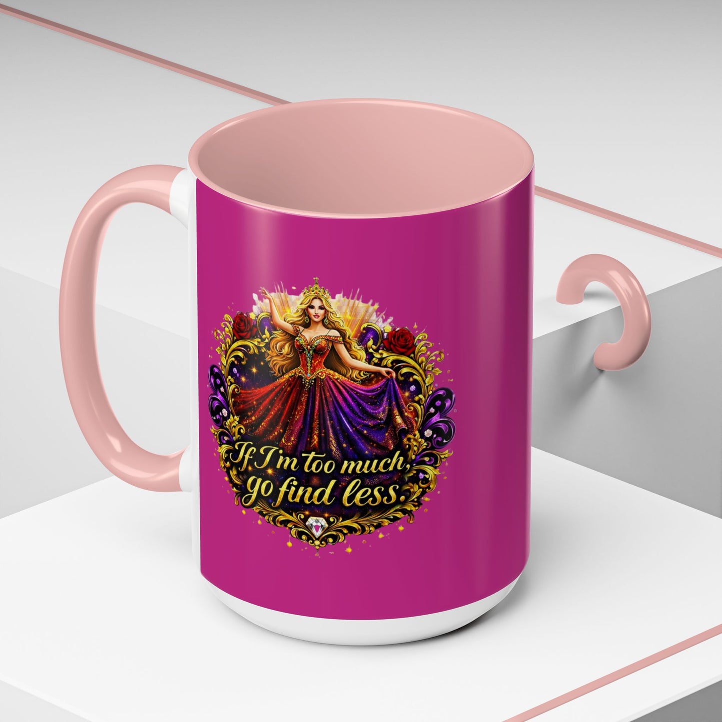 If I'm Too Much Go Find Less Mug — Bold Feminine Coffee Cup Blonde