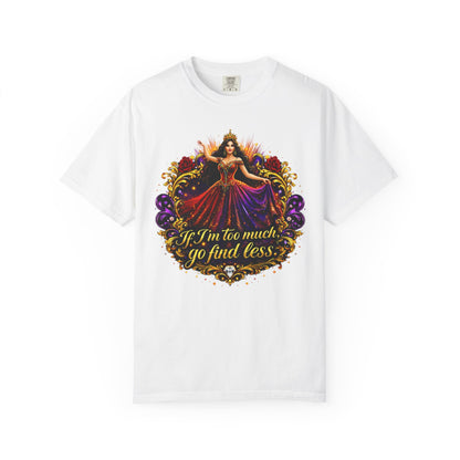 If I’m Too Much Go Find Less — Regal Woman Graphic T-Shirt