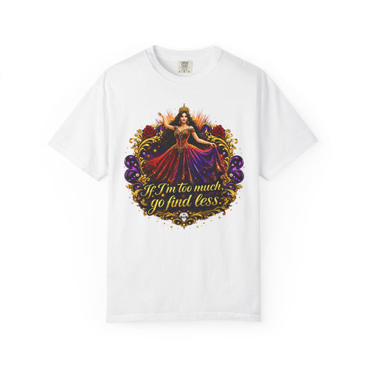 If I’m Too Much Go Find Less — Regal Woman Graphic T-Shirt