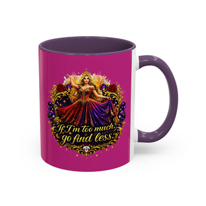 If I'm Too Much Go Find Less Mug — Bold Feminine Coffee Cup Blonde