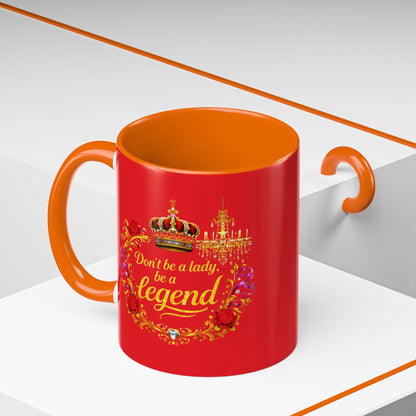 Don't Be a Lady Be a Legend Coffee Mug