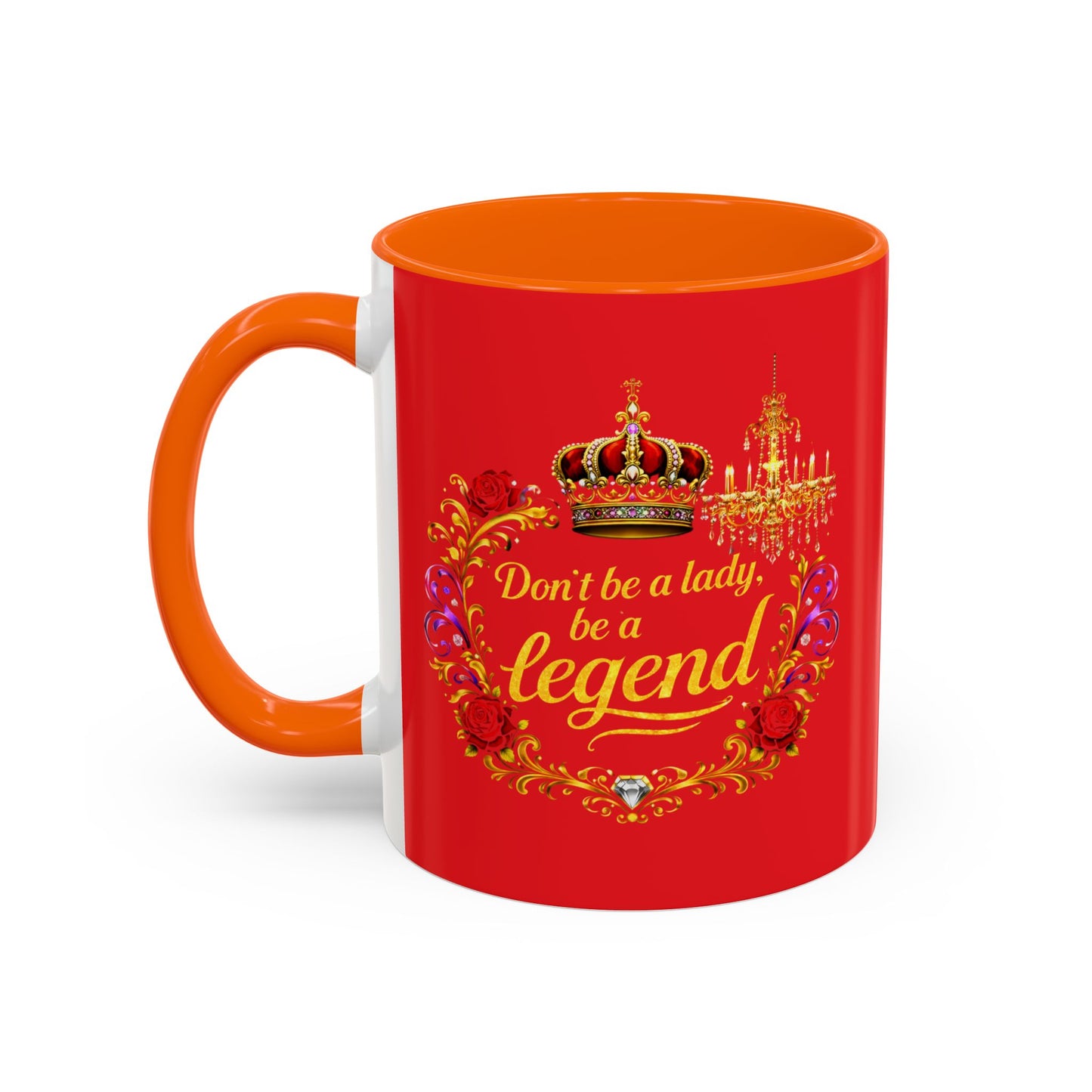 Don't Be a Lady Be a Legend Coffee Mug