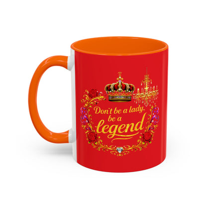 Don't Be a Lady Be a Legend Coffee Mug