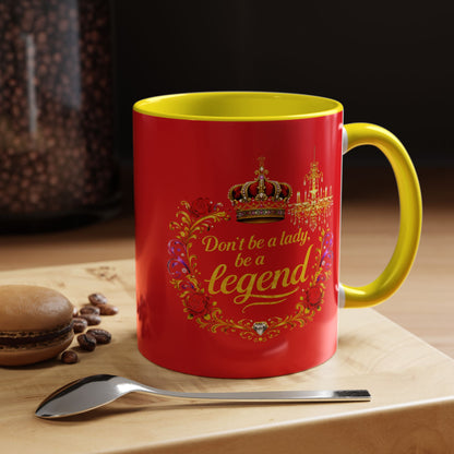 Don't Be a Lady Be a Legend Coffee Mug