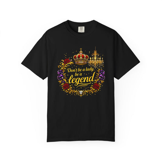 "Don't Be A Lady, Be A Legend" Glam Statement T-Shirt