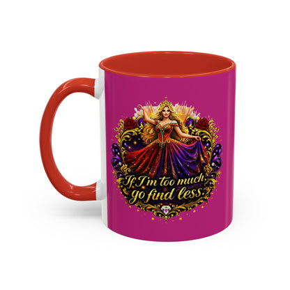 If I'm Too Much Go Find Less Mug — Bold Feminine Coffee Cup Blonde
