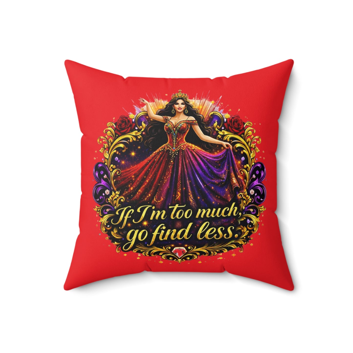 Decorative Pillow — "If I'm Too Much, Go Find Less" Regal Woman Accent Cushion Brunette