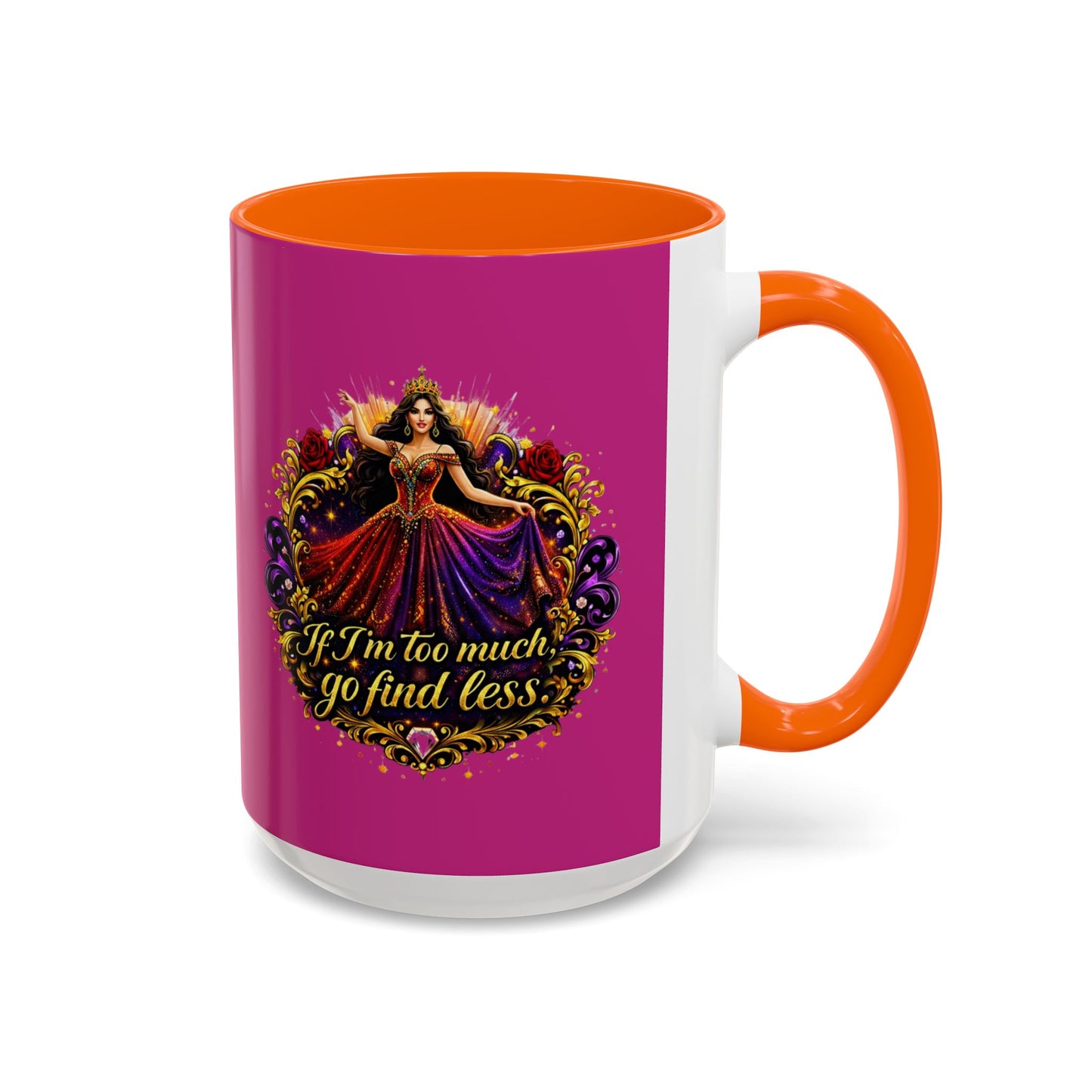 Coffee Mug — 'If I'm Too Much, Go Find Less' Brunette