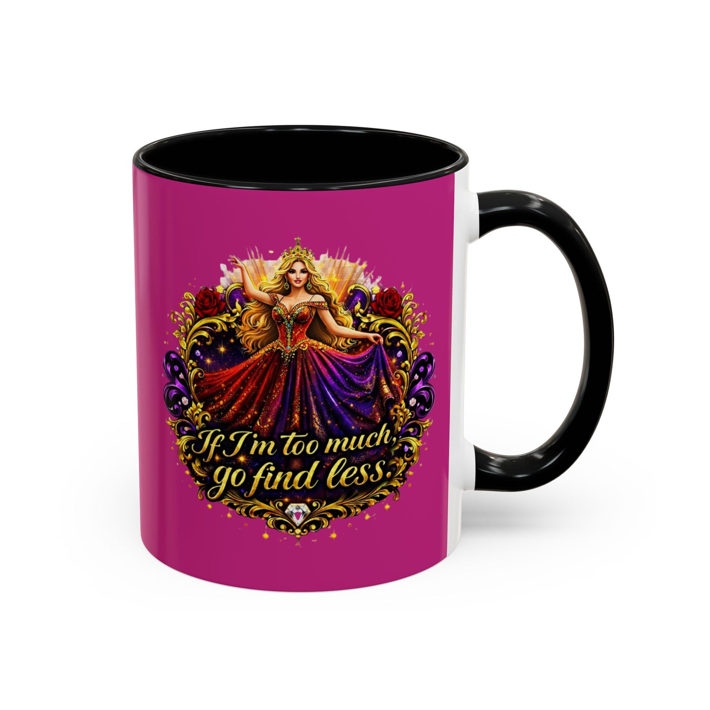 If I'm Too Much Go Find Less Mug — Bold Feminine Coffee Cup Blonde