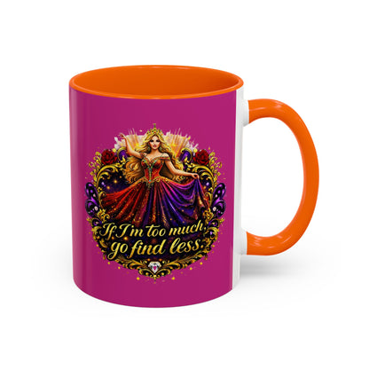 If I'm Too Much Go Find Less Mug — Bold Feminine Coffee Cup Blonde