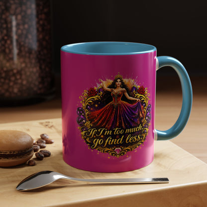 Coffee Mug — 'If I'm Too Much, Go Find Less' Brunette