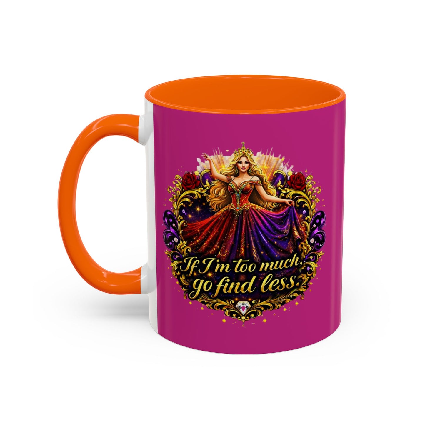 If I'm Too Much Go Find Less Mug — Bold Feminine Coffee Cup Blonde
